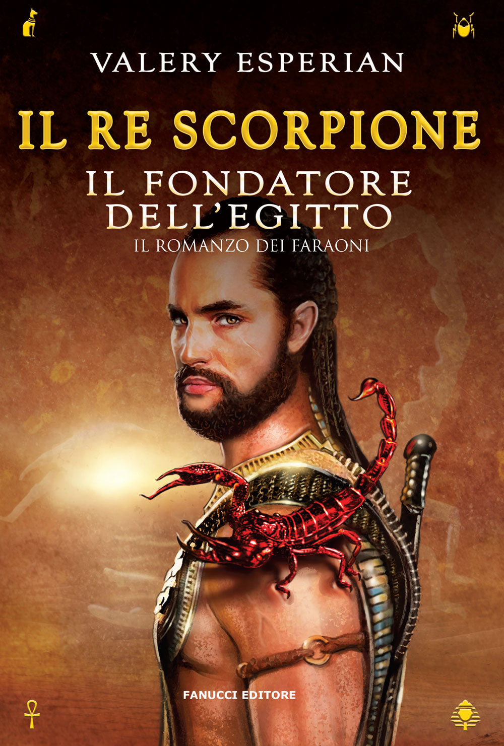 Il re Scorpione. Il fondatore dell'Egitto (Faraoni 6) Fanucci Editore Il re Scorpione. Il fondatore dell'Egitto (Faraoni 6) Fanucci Editore
