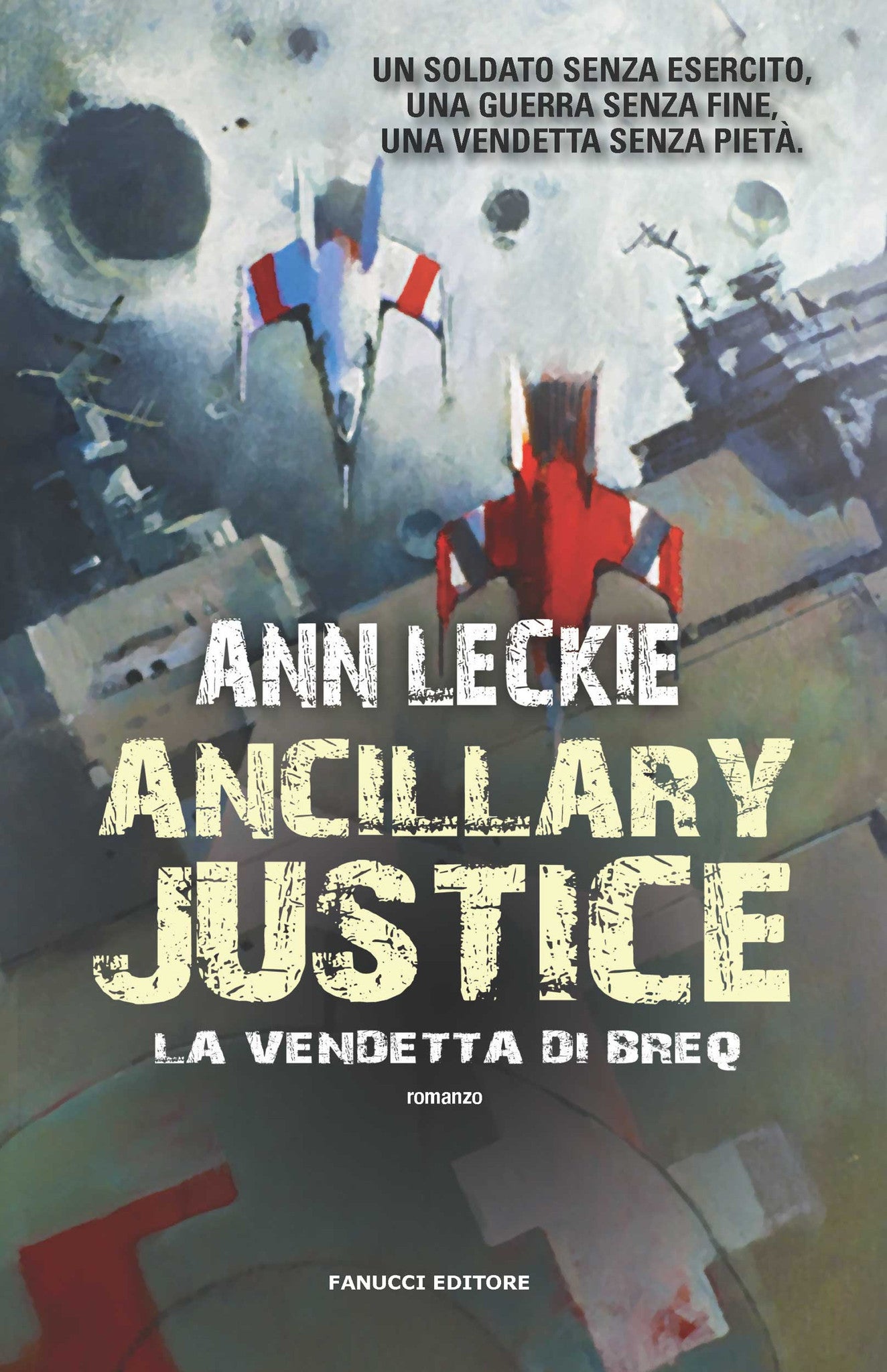 Ancillary justice - La vendetta di Breq (Imperial Radch #1)